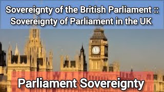 Sovereignty of British Parliament  Sovereignty of Parliament in UK  British Constitution [upl. by Neukam]