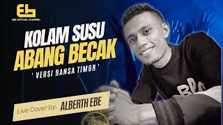 KOLAM SUSU  ABANG BECAK  Versi Dansa Timor  Live Cover by Alberth Ebe [upl. by Leuamme]