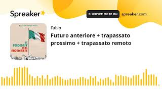 Futuro anteriore  trapassato prossimo  trapassato remoto creato con Spreaker [upl. by Adnilak]