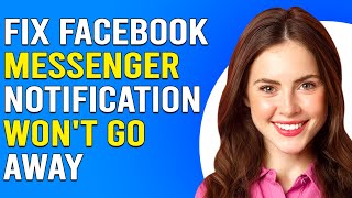 How To Fix Facebook Messenger Notification Wont Go Away Guide To Troubleshoot The Issue Quickly [upl. by Wiburg305]