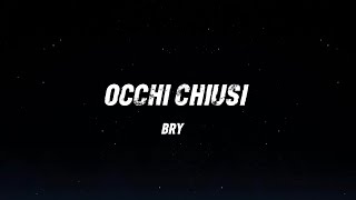 BRY  Occhi Chiusi TestoLyrics [upl. by Aiekal957]