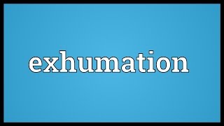 Exhumation Meaning [upl. by Apgar]