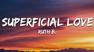 Ruth B  Superficial Love Lyrics [upl. by Neelloc]