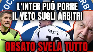 SCANDALO INTER VETO sugli ARBITRI ORSATO SVELA TUTTO [upl. by Aetnuahs]