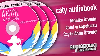 ✬ Cały Audiobook  Anioł w kapeluszu  Monika Szwaja ✬ [upl. by Reyaht]