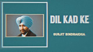 Dil Kad Ke  Surjit Bindrakhia  Punjabi Old Song Remix [upl. by Harvard]