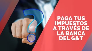 Paga tus impuestos desde la Banca del GampT [upl. by Acinorev]