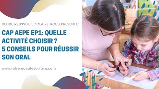 CAP AEPE EP1 Quelle activité choisir 5 conseils pour réussir son oral EP1 [upl. by Ellehciram]