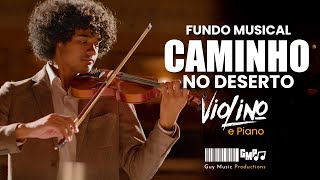 Fundo Musical • Caminho no Deserto Violino e Piano By Guy Music Productions [upl. by Airotcivairam]