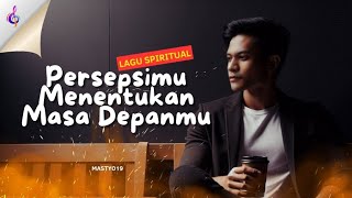 PERSEPSIMU MENENTUKAN MASA DEPANMU  Lagu Spiritual Personal [upl. by Ablem647]