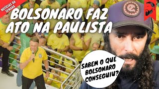 BOLSONARO FAZ ATO NA PAULISTA O QUE ELE CONSEGUIU [upl. by Assirat]