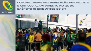 Coronel Naime fez revelação importante e criticou acampamento no QG do Exército 10 dias antes do 81 [upl. by Fogel739]