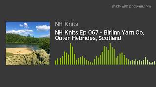 NH Knits Ep 067  Birlinn Yarn Co Outer Hebrides Scotland [upl. by Elehcar]