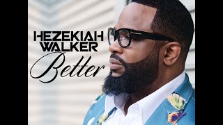 Hezekiah Walker  Better AUDIO ONLY [upl. by Raffin]