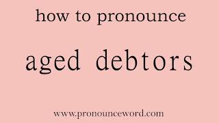 aged debtors How to pronounce aged debtors in english correctStart with A Learn from me [upl. by Niattirb65]