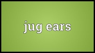 Jug ears Meaning [upl. by Merton971]