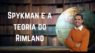 Aula 5  Spykman e a teoria do Rimland [upl. by Whitby]