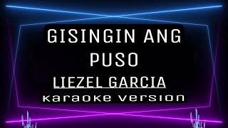 GISINGIN ANG PUSO  KARAOKE Liezel Garcia [upl. by Etnemelc]