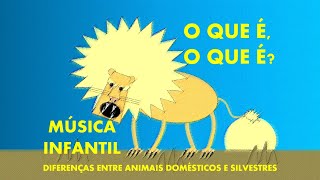 Diferenças entre animais domésticos e selvagens  O que é o que é  música e educação infantil [upl. by Ezar]