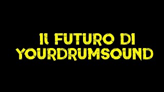 IL FUTURO DI YOURDRUMSOUND [upl. by Voe569]