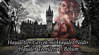 Hayaletler Gerçek mi Hayalet Nedir Hayalet Teorileri 1 Bölüm [upl. by Wilonah]