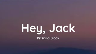 Priscilla Block  Hey Jack lyrics [upl. by Kinemod756]