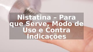 Nistatina – Para que Serve Modo de Uso e Contra Indicações [upl. by Atews]