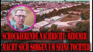 SCHOCKIERENDE NACHRICHT Özdemir macht sich Sorgen um seine Tochter „ [upl. by Ysdnyl]