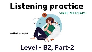 English listening practice  Level  B2 Part2  Listen and sharp your ears [upl. by Aikel]