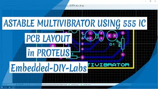 PROTEUS  ASTABLE MULTIVIBRATOR USING 555 IC CIRCUIT SIMULATION AND PCB LAYOUT DESIGN [upl. by Leighton]