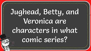 Jughead Betty And Veronica Are Characters In What Comic Series [upl. by Zolly]