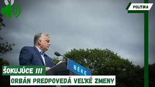 ŠOKUJÚCE  Orbán predpovedá veľké zmeny  AKÉ SÚ TO [upl. by Ahcorb]