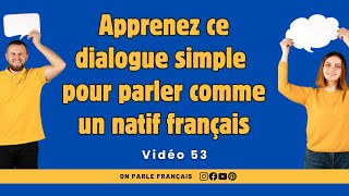 Apprenez ce dialogue simple pour parler comme un natif français [upl. by Noni760]