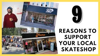 NINE REASONS TO SUPPORT YOUR LOCAL SKATEBOARD SHOP [upl. by Boatwright176]