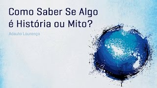 Como Saber Se Algo é História ou Mito  Adauto Lourenço [upl. by Jenilee]