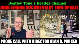 Major Info update for New Lennon Doc Borrowed Time  My Phone Call with Director Alan G Parker [upl. by Cutcliffe334]