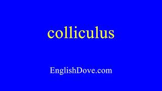 How to pronounce colliculus in American English [upl. by Rizzo]