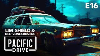 LIM SHIELD amp DEEP ZONE CROSSING  Pacific Drive Gameplay  E16 [upl. by Naryb]