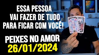 ESSA PESSOA VAI FAZER DE TUDO PARA FICAR COM VOCÊ PEIES NO AMOR SEXTA DIA 26012024 ❤️ [upl. by Nywloc]