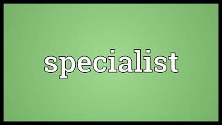 Specialist Meaning [upl. by Collie]