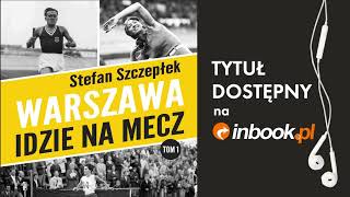 Stefan Szczepłek quotWarszawa idzie na meczquot AUDIOBOOK Czyta Maciej Jabłoński [upl. by Chrisoula]