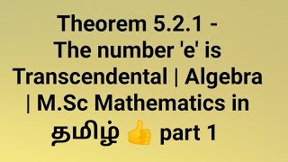 Theorem 521  The number e is Transcendental  Algebra  MSc Mathematics in தமிழ் 👍 part 1 [upl. by Sylera]