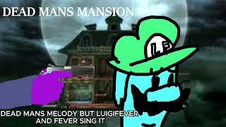 DEAD MANS MANSION Dead Mans Melody but Luigifever and CesarFever sing it [upl. by Dirgis]