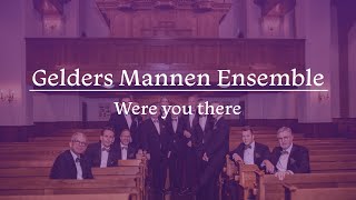 Were you there  Gelders Mannen Ensemble [upl. by Ecirp765]