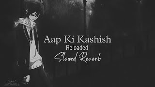 Aap Ki Kashish  Slowed Reverb  Vicky Singh [upl. by Araiet]