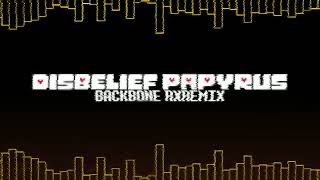 Disbelief Papyrus Backbone RXRemix [upl. by Akanke]