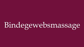 How to Pronounce Bindegewebsmassage Connective tissue massage in German [upl. by Padget3]