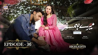 Mere Humsafar Episode 36  Hania Aamir  Farhan Saeed  Highlights ARYDigital [upl. by Vharat]