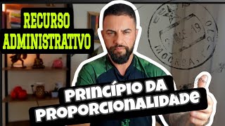 RECURSO ADMINISTRATIVO NUNCA USE O PRINCÍPIO DA PROPORCIONALIDADE [upl. by Milissa]