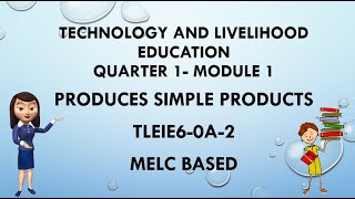 PRODUCES SIMPLE PRODUCTS TLE 6 QUARTER 1 MODULE 1 [upl. by Anivas]